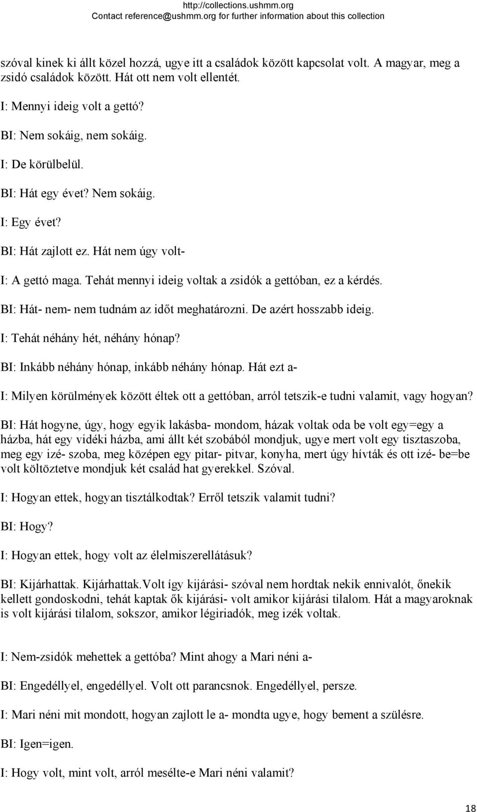 BI: Hát- nem- nem tudnám az időt meghatározni. De azért hosszabb ideig. I: Tehát néhány hét, néhány hónap? BI: Inkább néhány hónap, inkább néhány hónap.