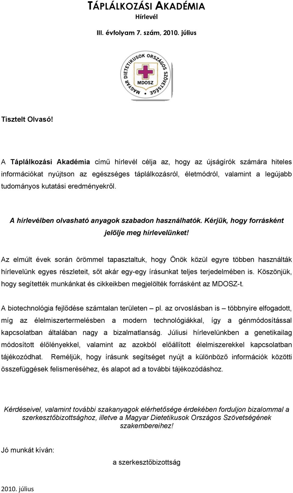 eredményekről. A hírlevélben olvasható anyagok szabadon használhatók. Kérjük, hogy forrásként jelölje meg hírlevelünket!