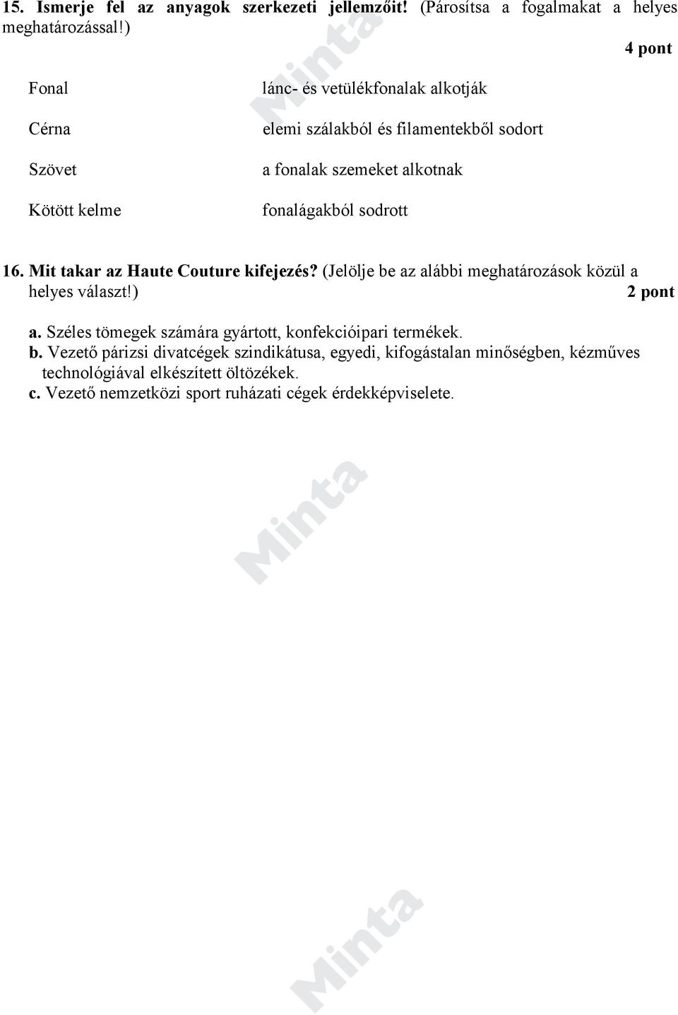 sodrott 16. Mit takar az Haute Couture kifejezés? (Jelölje be az alábbi meghatározások közül a helyes választ!) a.