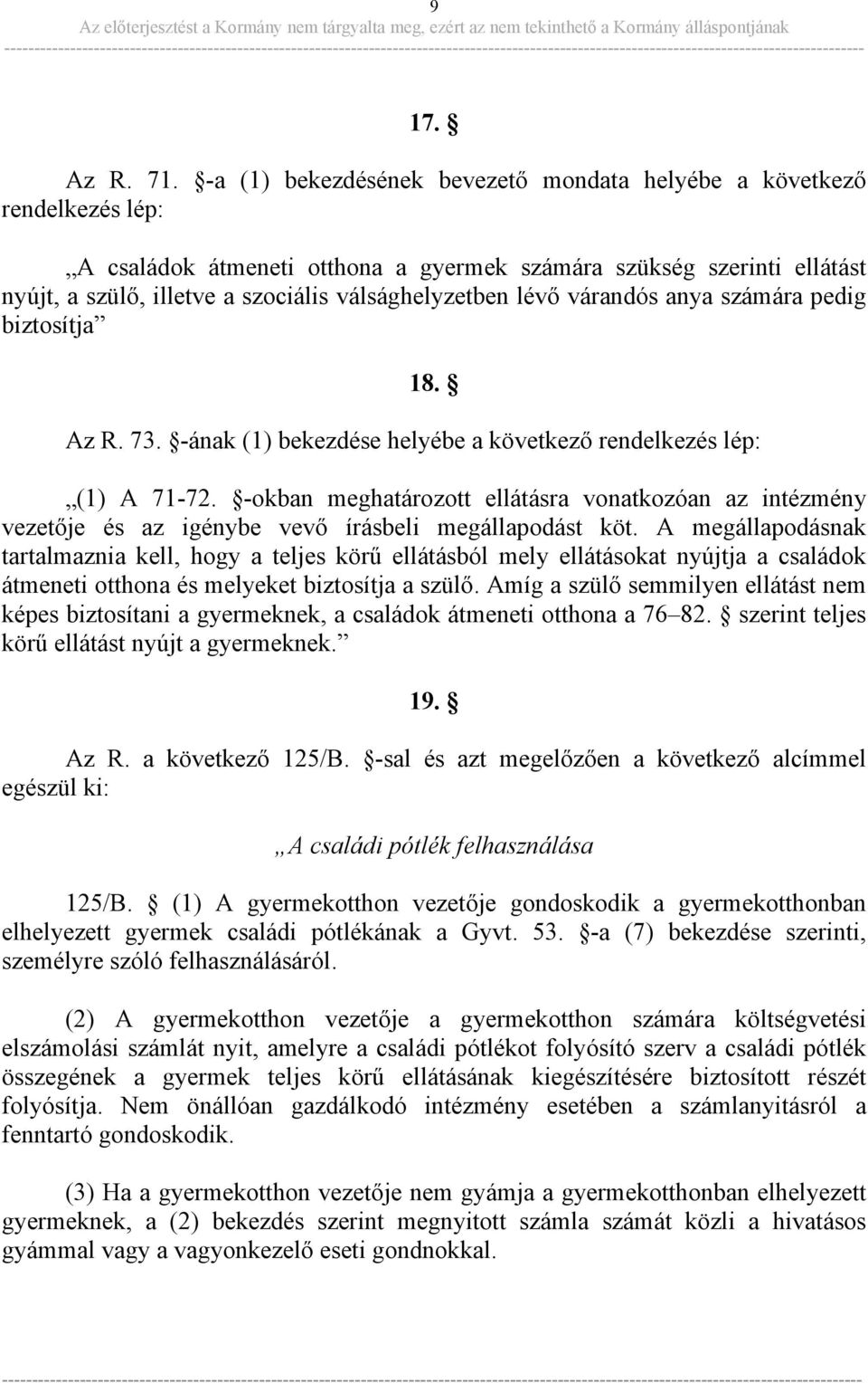 lévő várandós anya számára pedig biztosítja 18. Az R. 73. -ának (1) bekezdése helyébe a következő rendelkezés lép: (1) A 71-72.