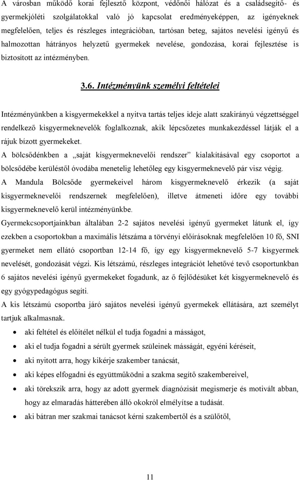 Intézményünk személyi feltételei Intézményünkben a kisgyermekekkel a nyitva tartás teljes ideje alatt szakirányú végzettséggel rendelkező kisgyermeknevelők foglalkoznak, akik lépcsőzetes