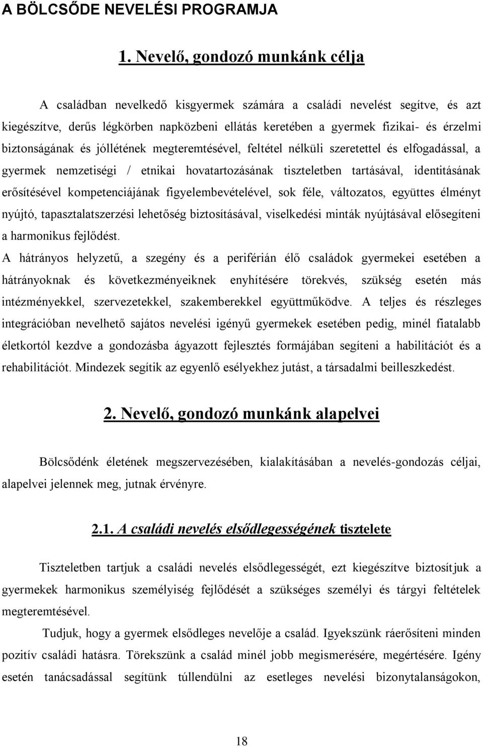 biztonságának és jóllétének megteremtésével, feltétel nélküli szeretettel és elfogadással, a gyermek nemzetiségi / etnikai hovatartozásának tiszteletben tartásával, identitásának erősítésével