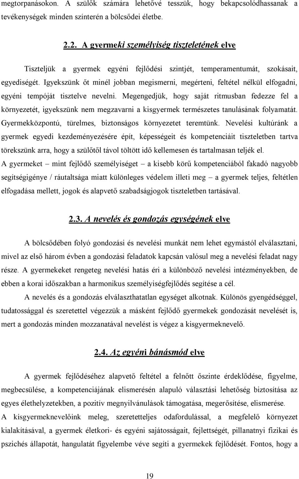 Igyekszünk őt minél jobban megismerni, megérteni, feltétel nélkül elfogadni, egyéni tempóját tisztelve nevelni.