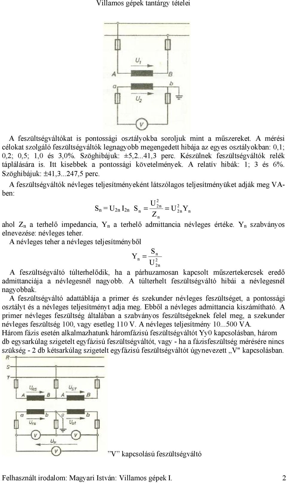 tt kisebbek a potossági követelméyek. A relatív hibák: ; 3 és 6%. Szöghibájuk: ±4,3...47,5 perc.