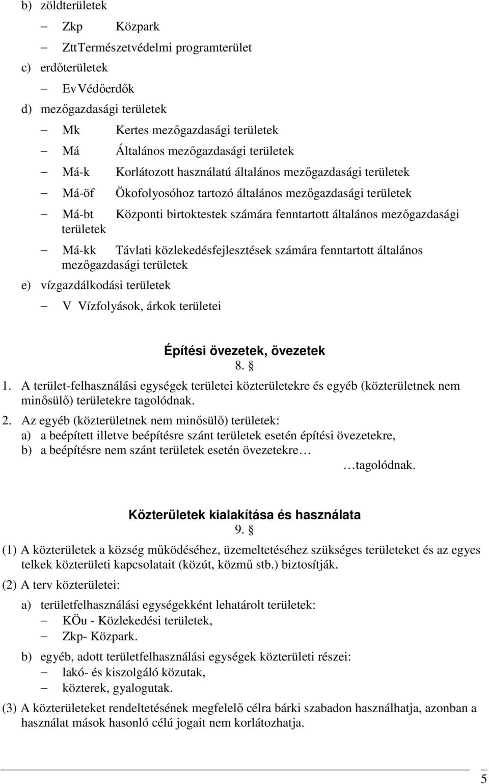 területek Má-kk Távlati közlekedésfejlesztések számára fenntartott általános mezőgazdasági területek e) vízgazdálkodási területek V Vízfolyások, árkok területei Építési övezetek, övezetek 8. 1.