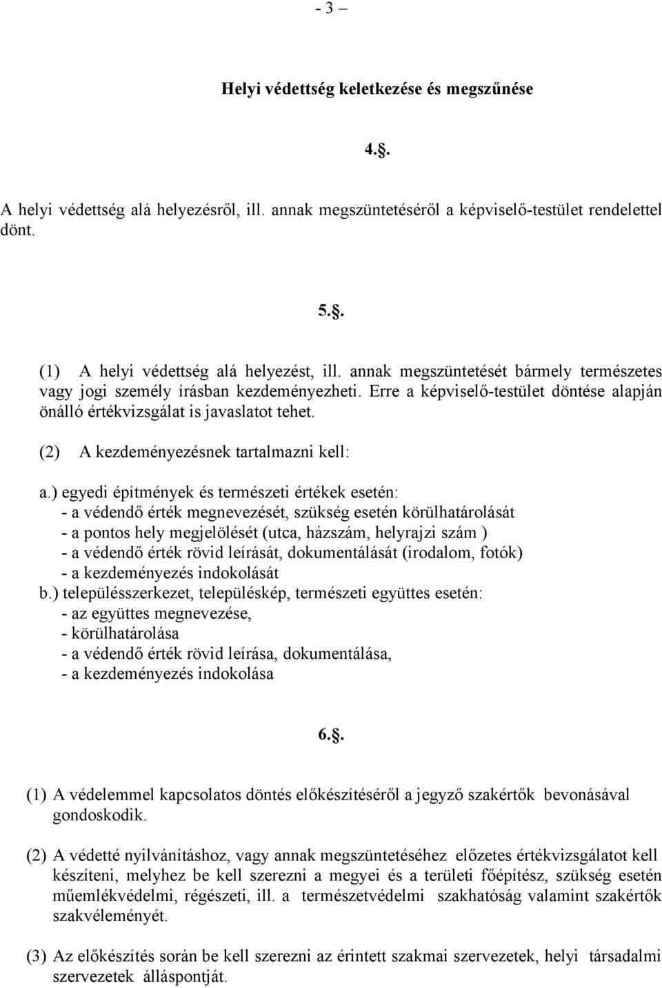 (2) A kezdeményezésnek tartalmazni kell: a.