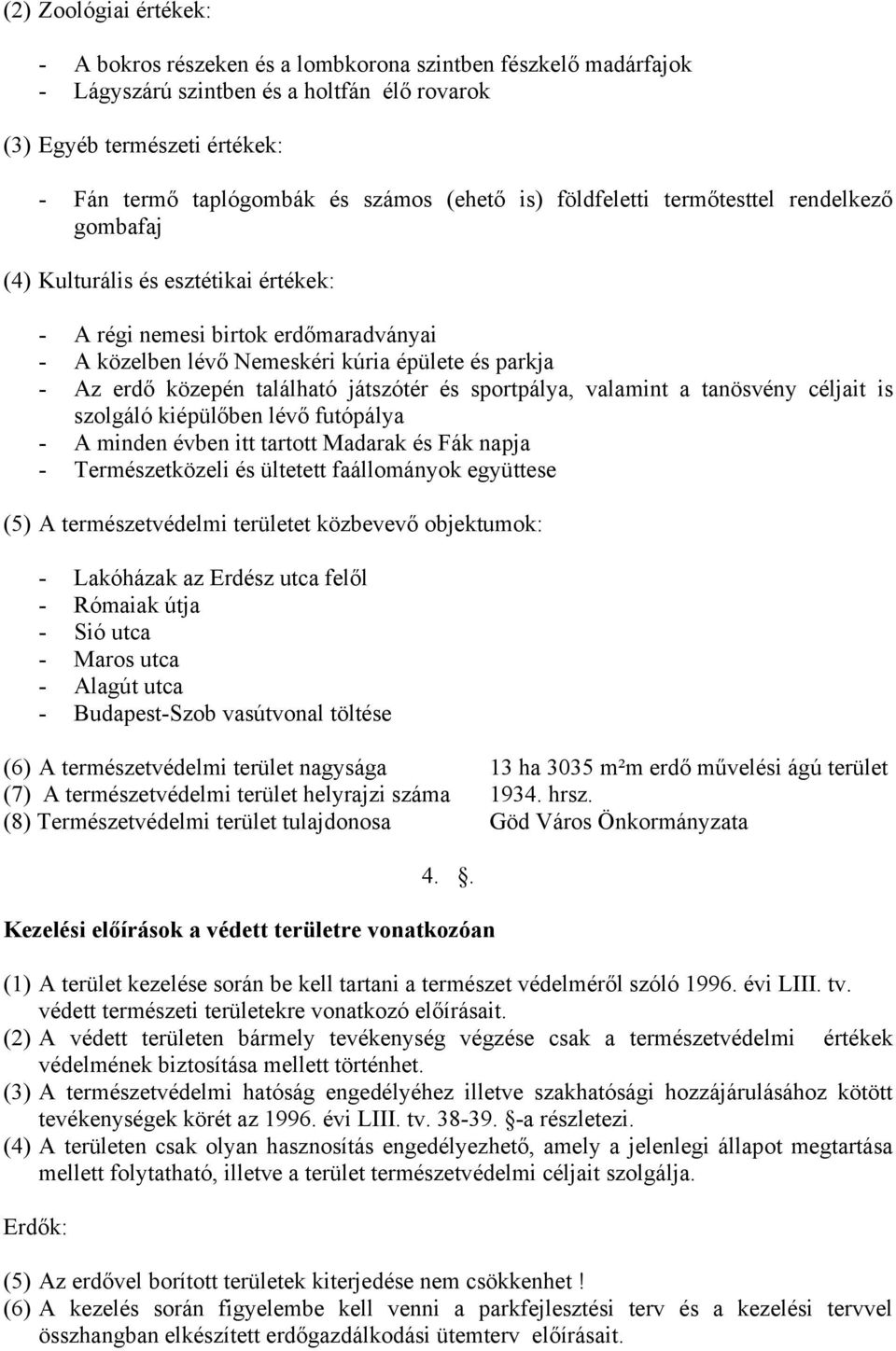 közepén található játszótér és sportpálya, valamint a tanösvény céljait is szolgáló kiépülőben lévő futópálya - A minden évben itt tartott Madarak és Fák napja - Természetközeli és ültetett