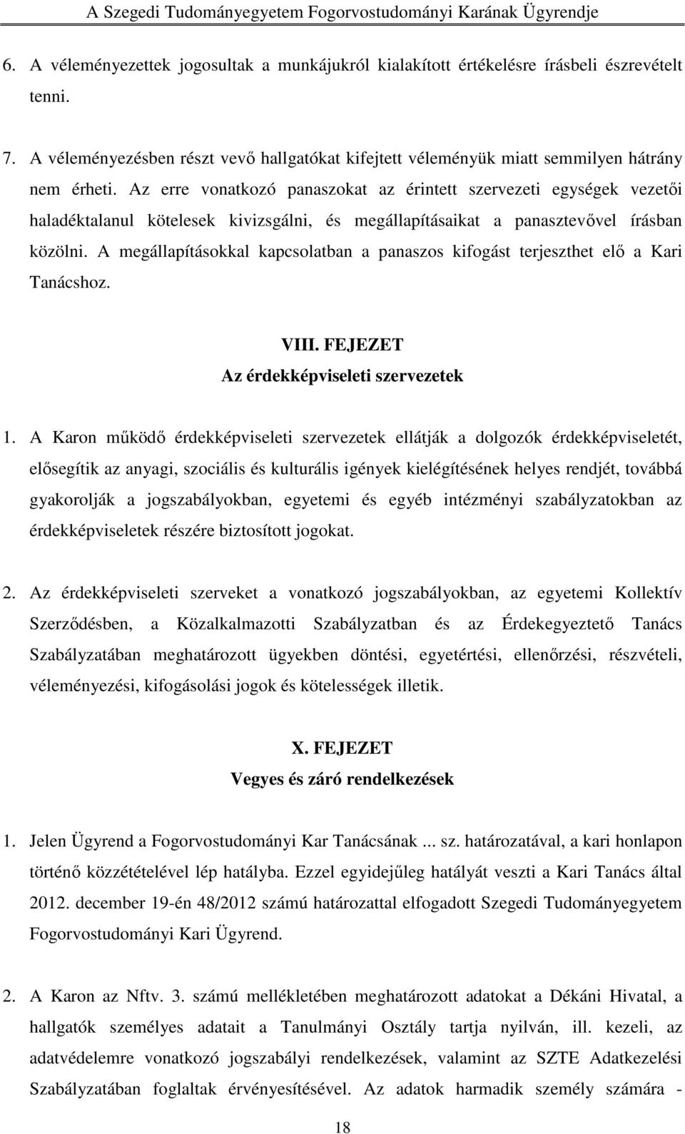 A megállapításokkal kapcsolatban a panaszos kifogást terjeszthet elő a Kari Tanácshoz. VIII. FEJEZET Az érdekképviseleti szervezetek 1.