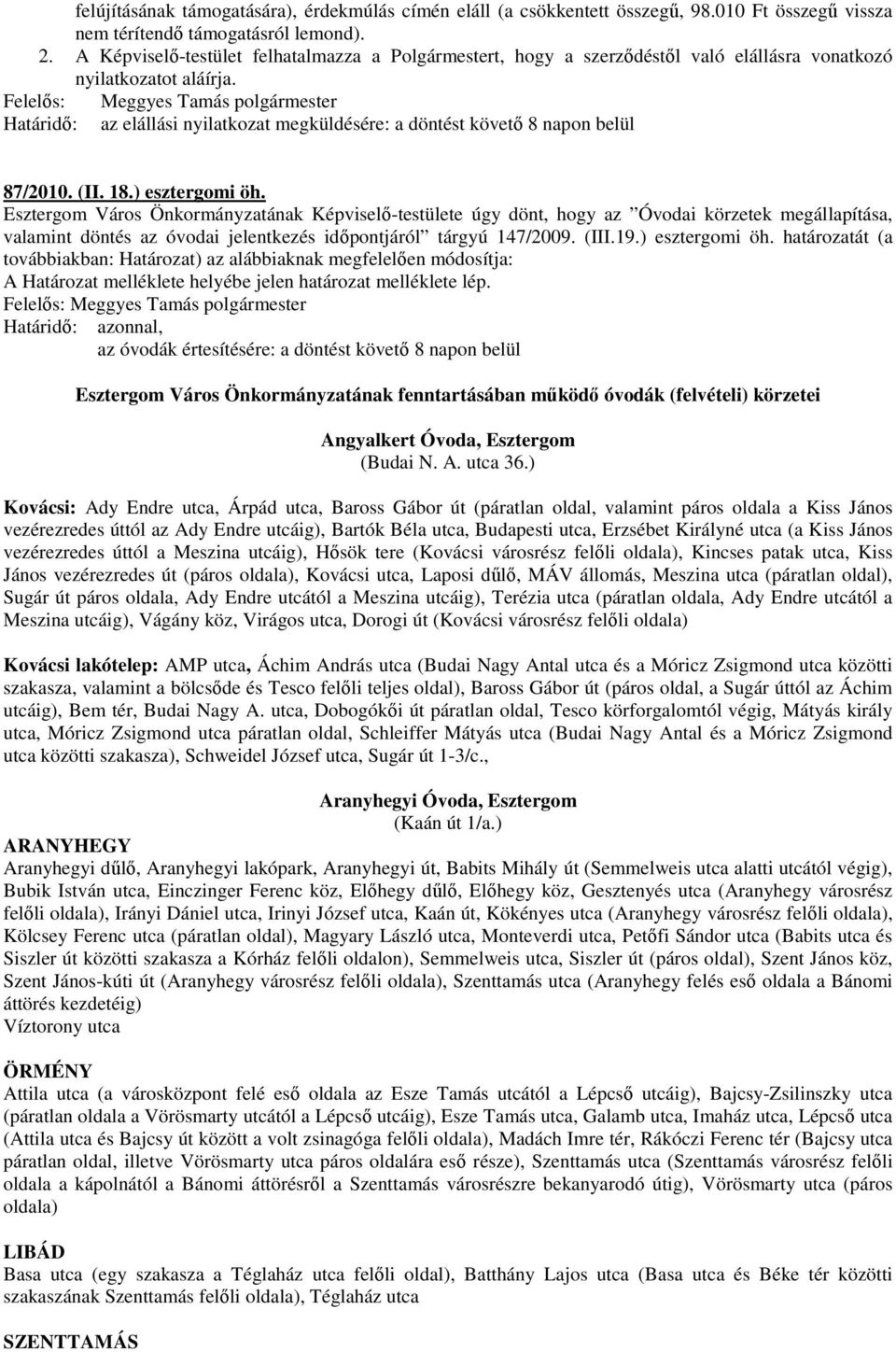 Határidı: az elállási nyilatkozat megküldésére: a döntést követı 8 napon belül 87/2010. (II. 18.) esztergomi öh.