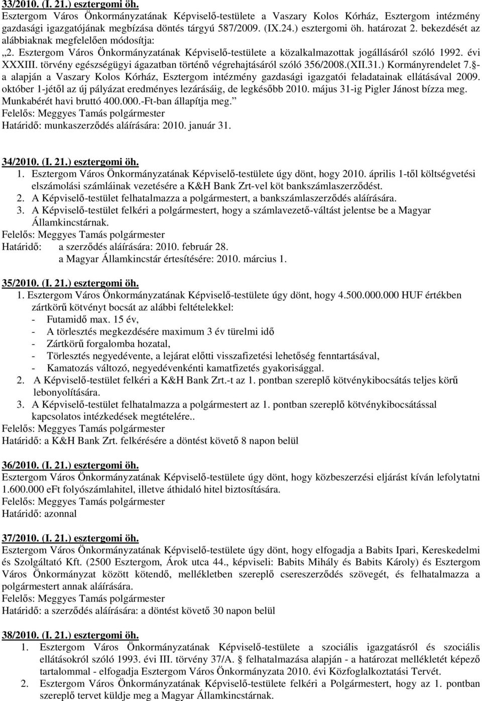 törvény egészségügyi ágazatban történı végrehajtásáról szóló 356/2008.(XII.31.) Kormányrendelet 7.