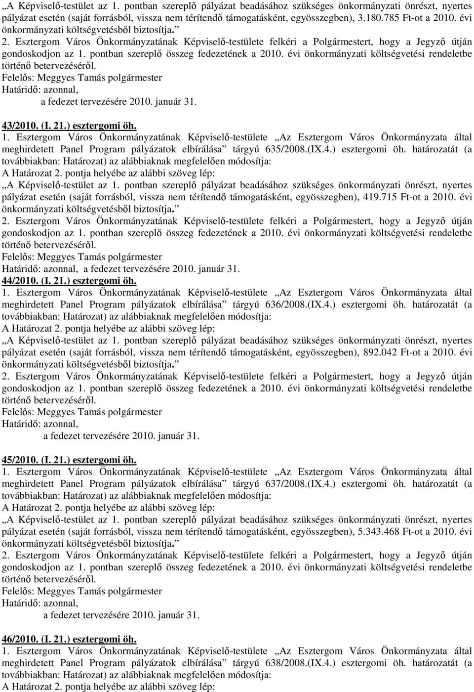 pontban szereplı összeg fedezetének a 2010. évi önkormányzati költségvetési rendeletbe történı betervezésérıl., a fedezet tervezésére 2010. január 31. 43/2010. (I. 21.) esztergomi öh. 1.