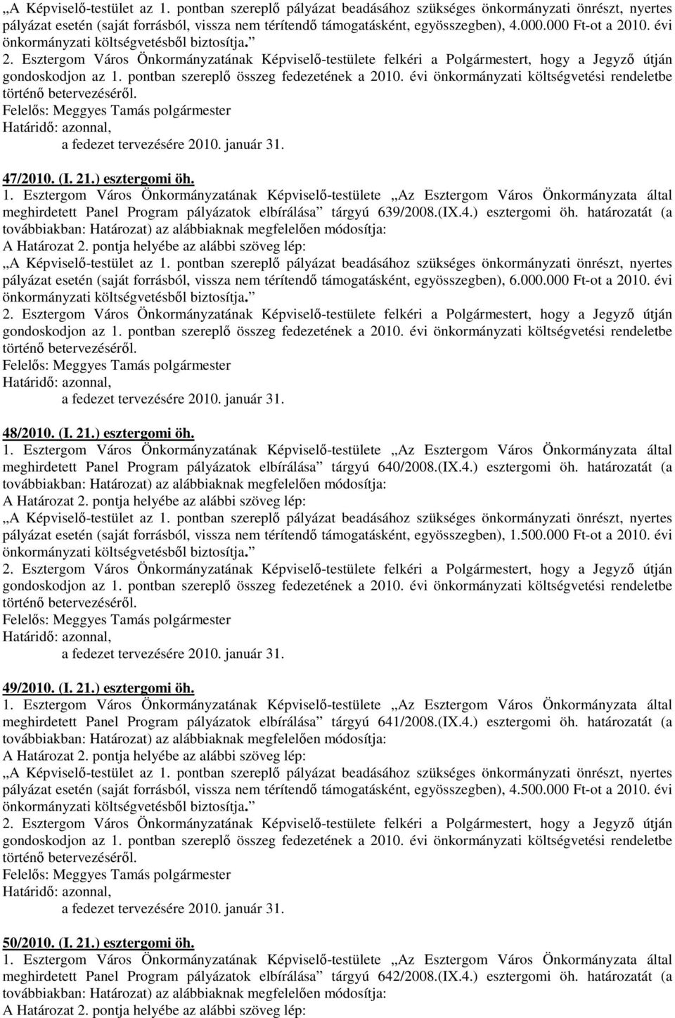 pontban szereplı összeg fedezetének a 2010. évi önkormányzati költségvetési rendeletbe történı betervezésérıl., a fedezet tervezésére 2010. január 31. 47/2010. (I. 21.) esztergomi öh. 1.