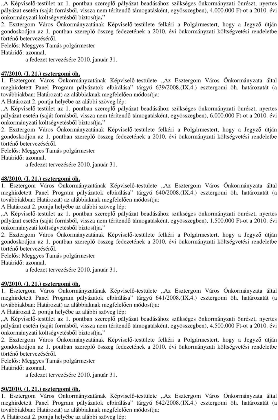 pontban szereplı összeg fedezetének a 2010. évi önkormányzati költségvetési rendeletbe történı betervezésérıl., a fedezet tervezésére 2010. január 31. 47/2010. (I. 21.) esztergomi öh. 1.