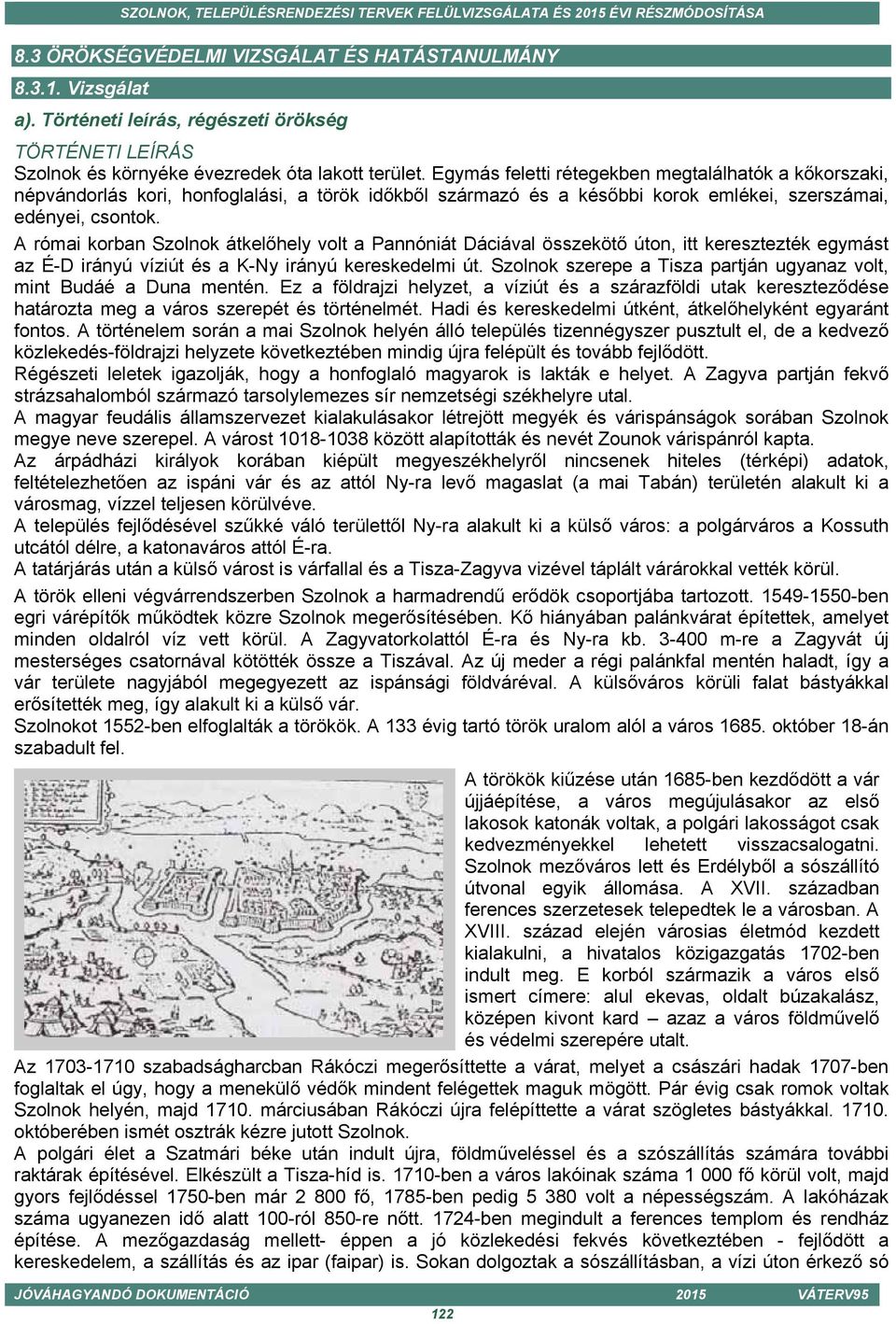 A római korban Szolnok átkelőhely volt a Pannóniát Dáciával összekötő úton, itt keresztezték egymást az É-D irányú víziút és a K-Ny irányú kereskedelmi út.