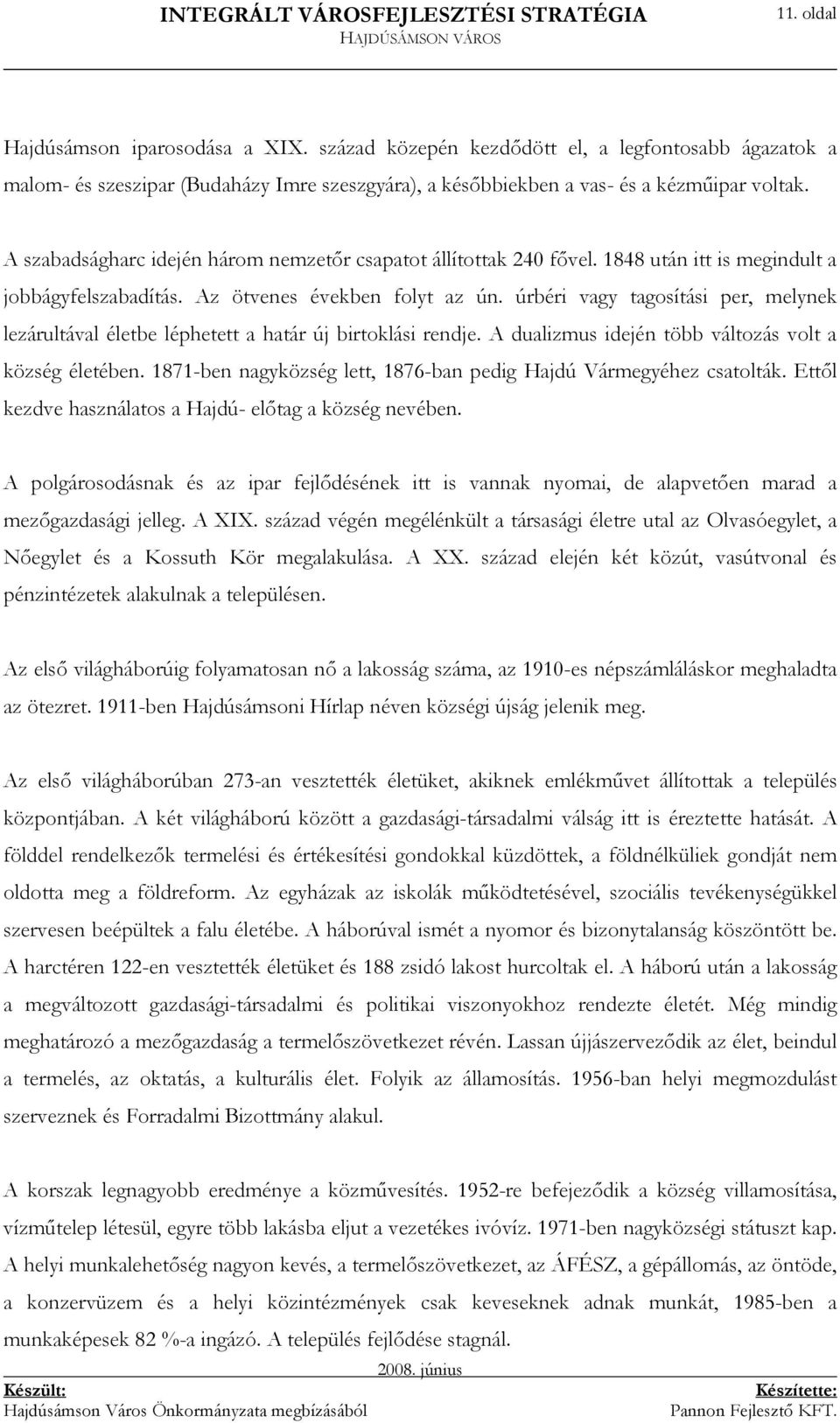 úrbéri vagy tagosítási per, melynek lezárultával életbe léphetett a határ új birtoklási rendje. A dualizmus idején több változás volt a község életében.