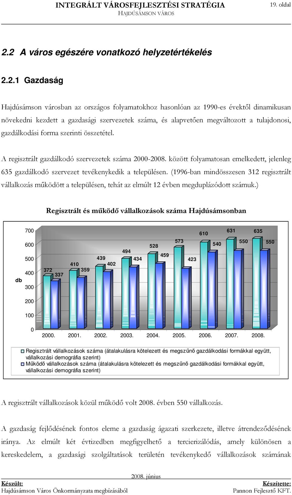 és alapvetıen megváltozott a tulajdonosi, gazdálkodási forma szerinti összetétel. A regisztrált gazdálkodó szervezetek száma 2000-2008.