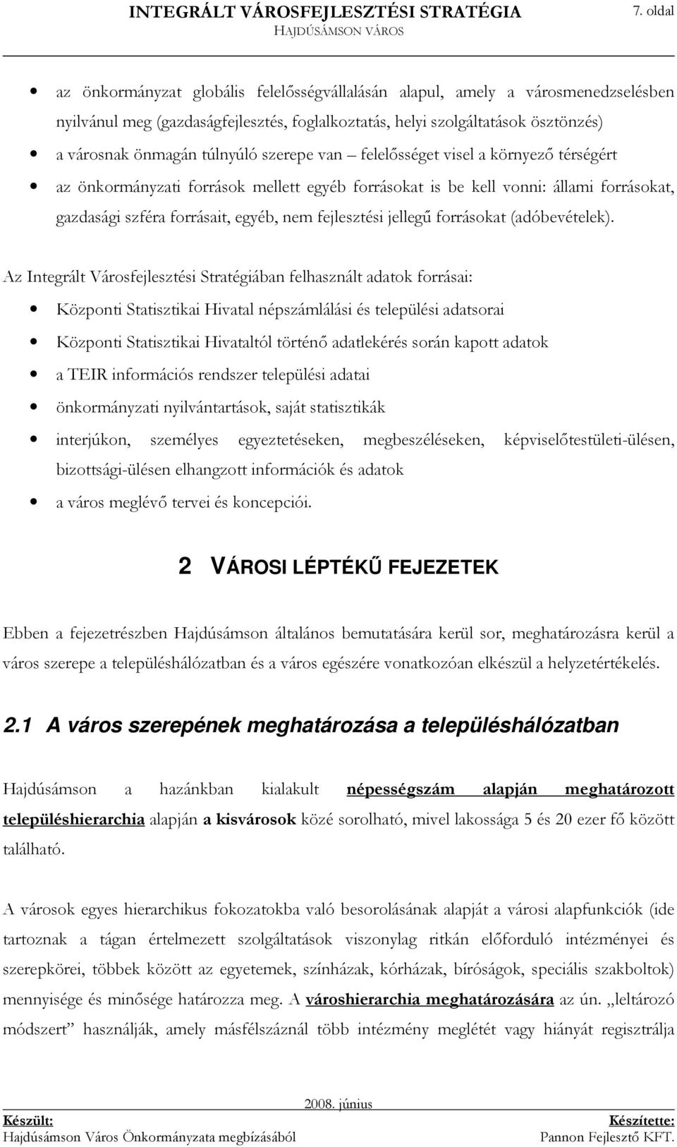 jellegő forrásokat (adóbevételek).