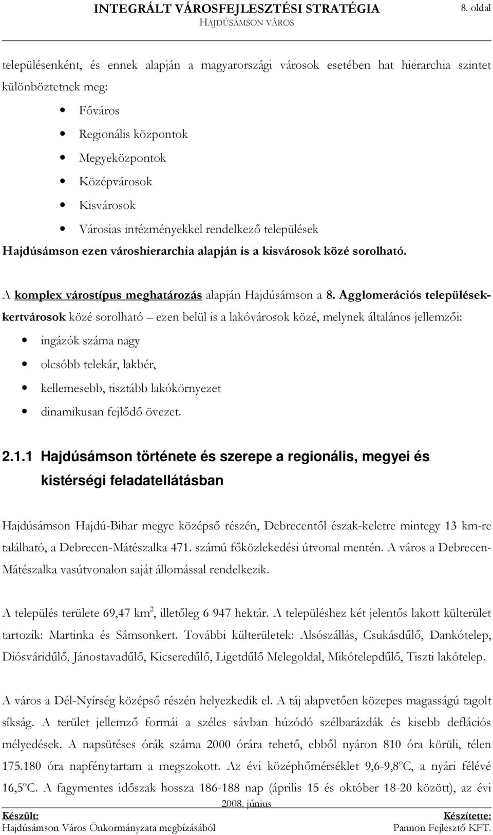 Agglomerációs településekkertvárosok közé sorolható ezen belül is a lakóvárosok közé, melynek általános jellemzıi: ingázók száma nagy olcsóbb telekár, lakbér, kellemesebb, tisztább lakókörnyezet