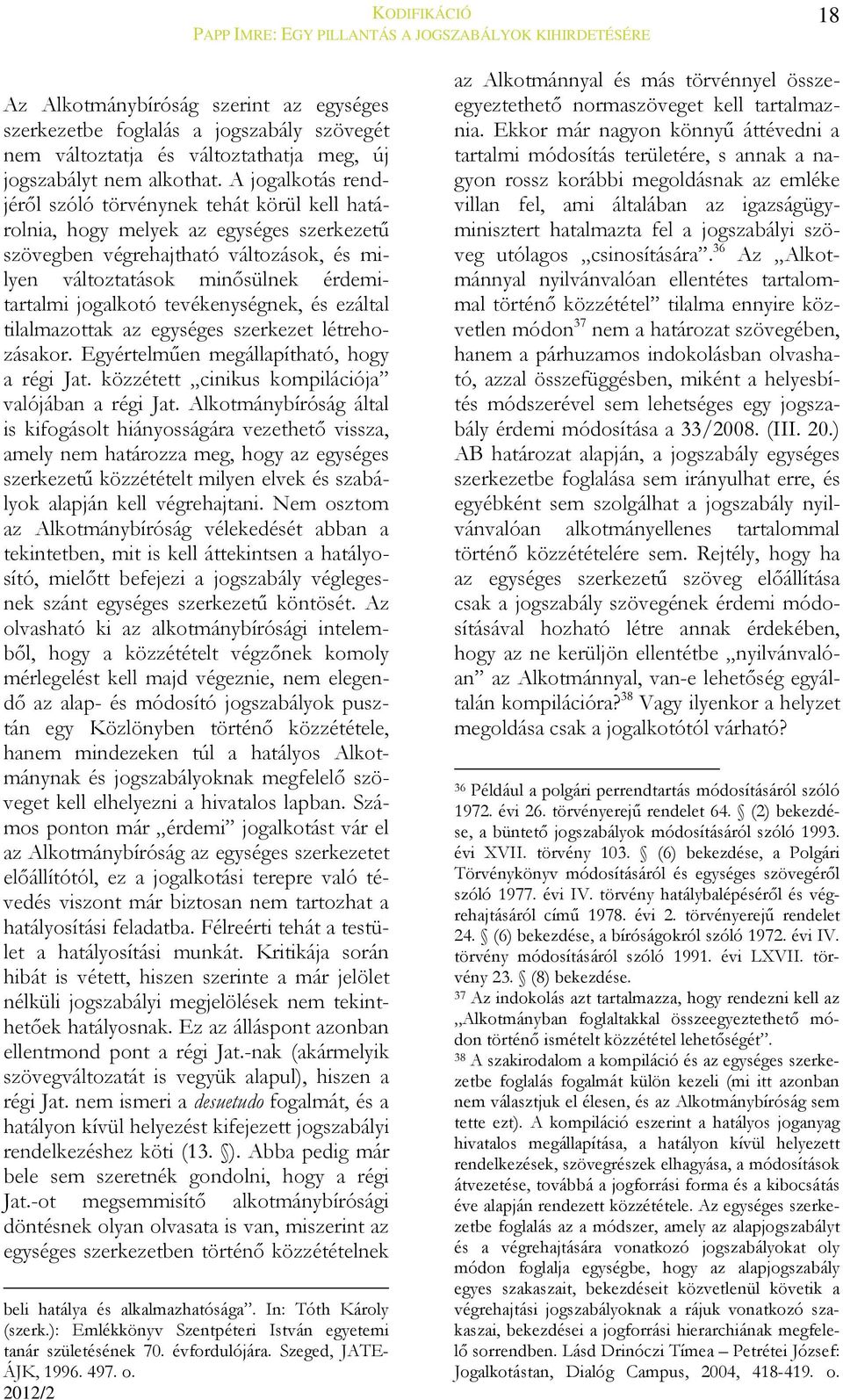 A jogalkotás rendjéről szóló törvénynek tehát körül kell határolnia, hogy melyek az egységes szerkezetű szövegben végrehajtható változások, és milyen változtatások minősülnek érdemitartalmi jogalkotó