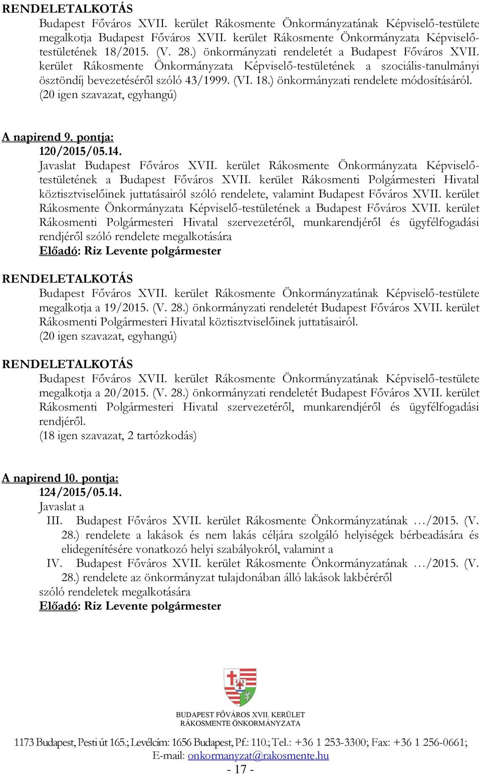 ) önkormányzati rendelete módosításáról. (20 igen szavazat, egyhangú) A napirend 9. pontja: 120/2015/05.14. Javaslat Budapest Főváros XVII.