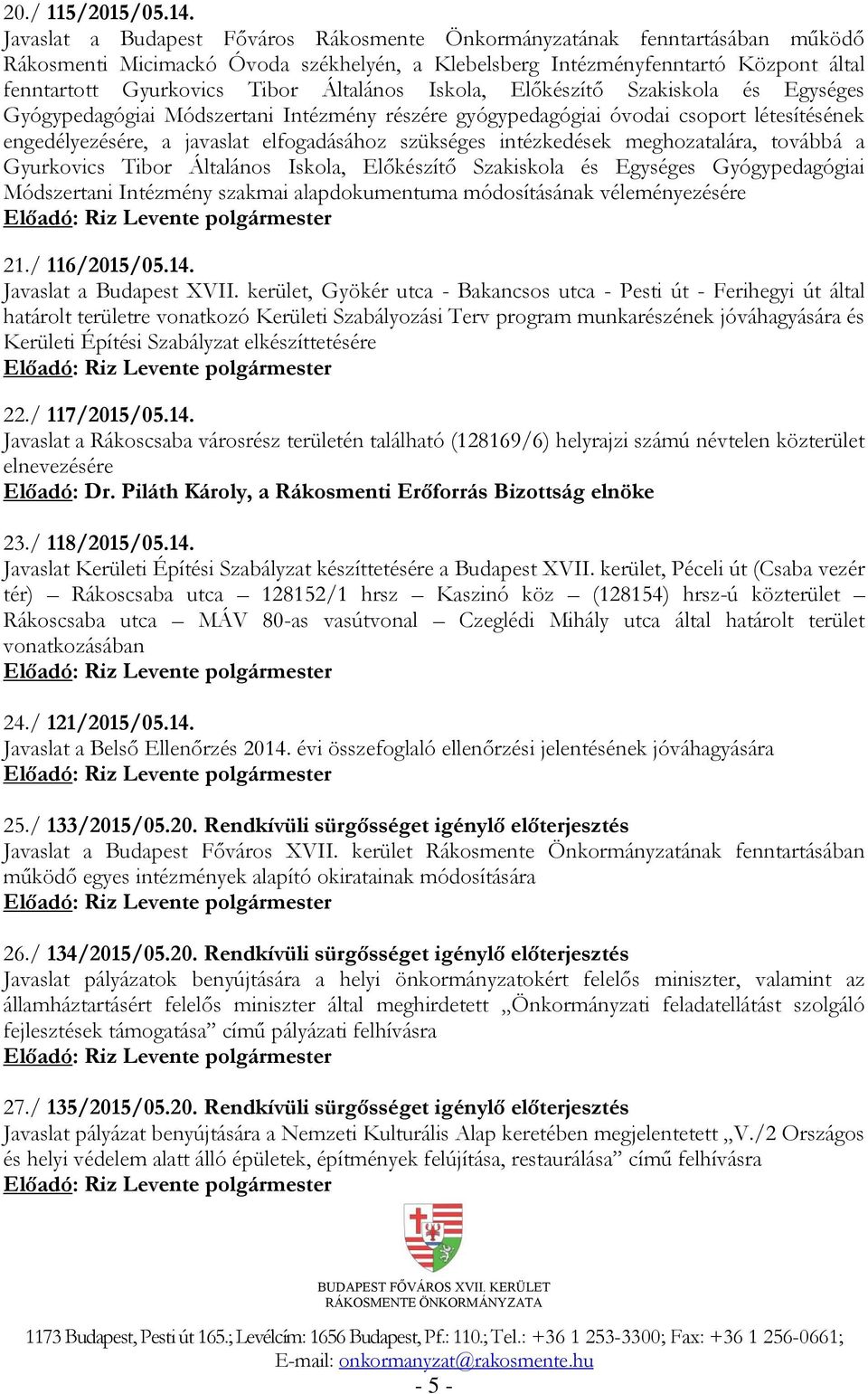 Általános Iskola, Előkészítő Szakiskola és Egységes Gyógypedagógiai Módszertani Intézmény részére gyógypedagógiai óvodai csoport létesítésének engedélyezésére, a javaslat elfogadásához szükséges