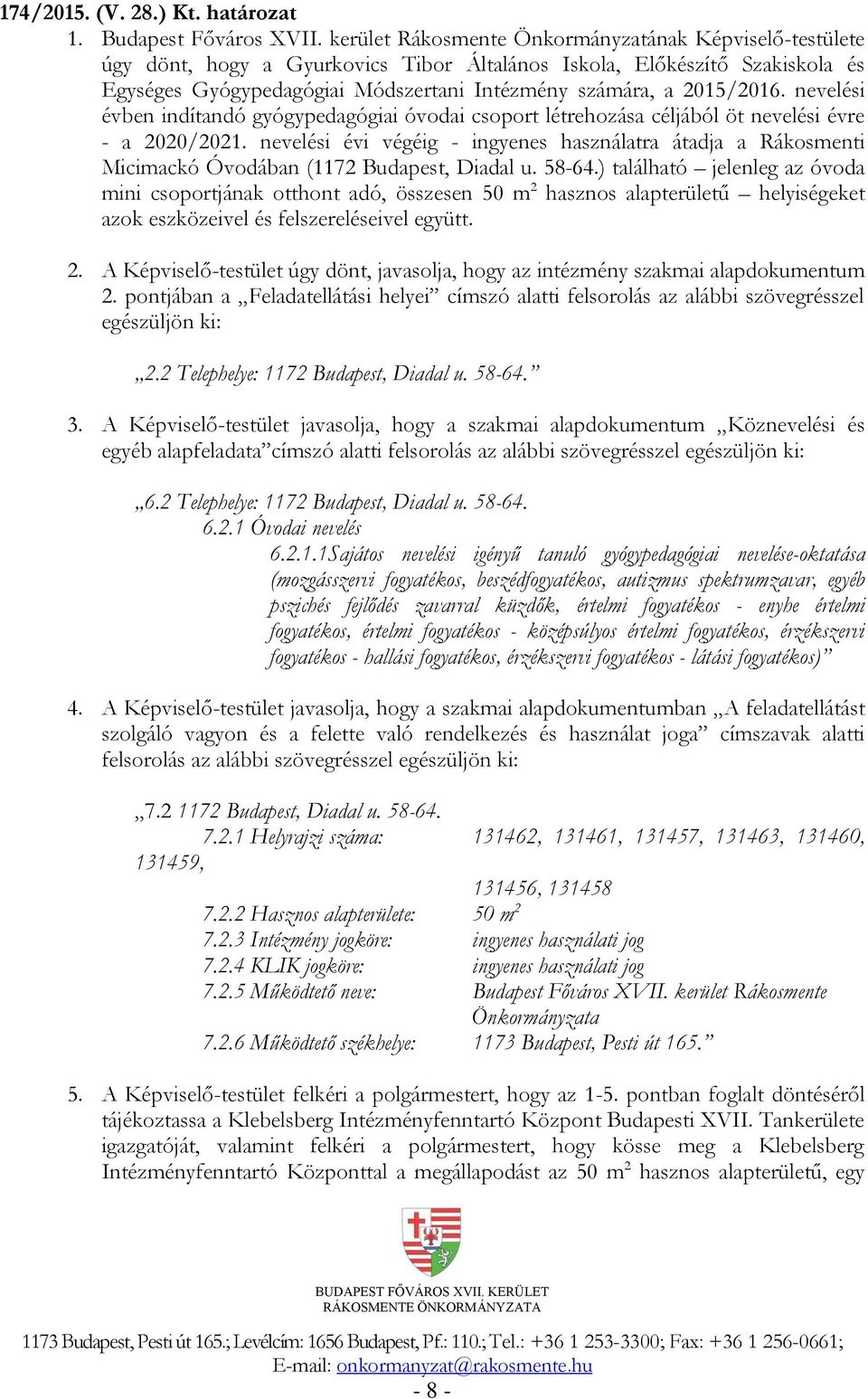 nevelési évi végéig - ingyenes használatra átadja a Rákosmenti Micimackó Óvodában (1172 Budapest, Diadal u. 58-64.