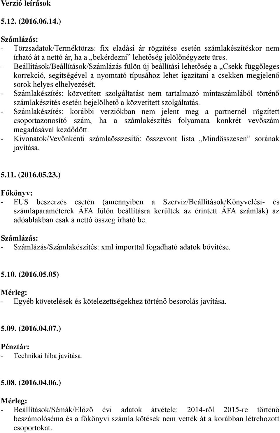 - Számlakészítés: közvetített szolgáltatást nem tartalmazó mintaszámlából történő számlakészítés esetén bejelölhető a közvetített szolgáltatás.