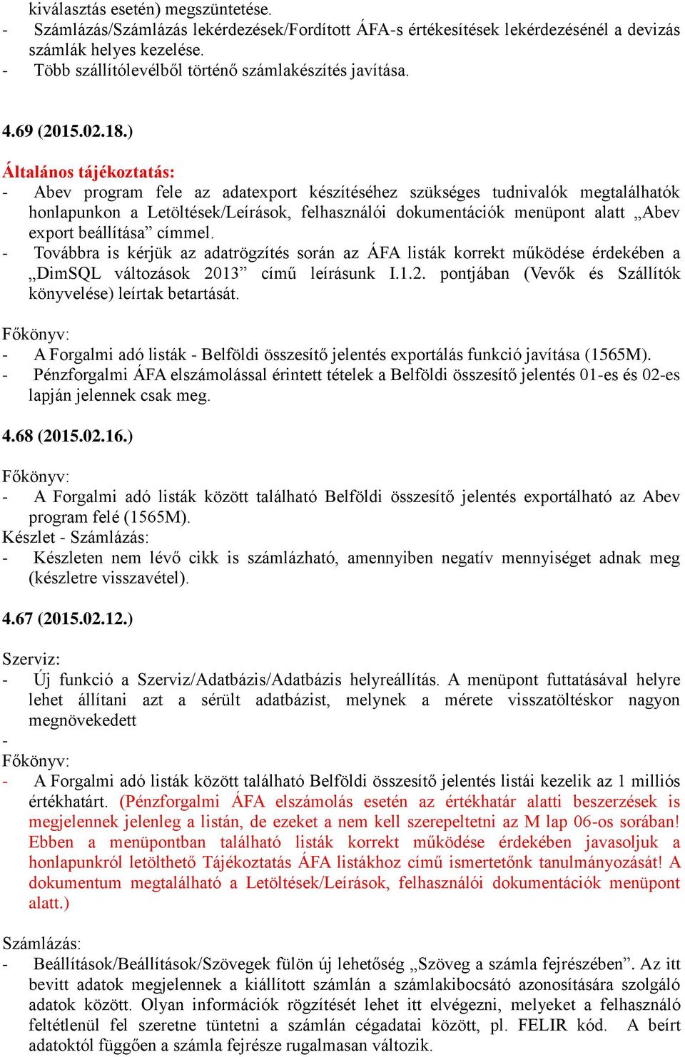 ) Általános tájékoztatás: - Abev program fele az adatexport készítéséhez szükséges tudnivalók megtalálhatók honlapunkon a Letöltések/Leírások, felhasználói dokumentációk menüpont alatt Abev export