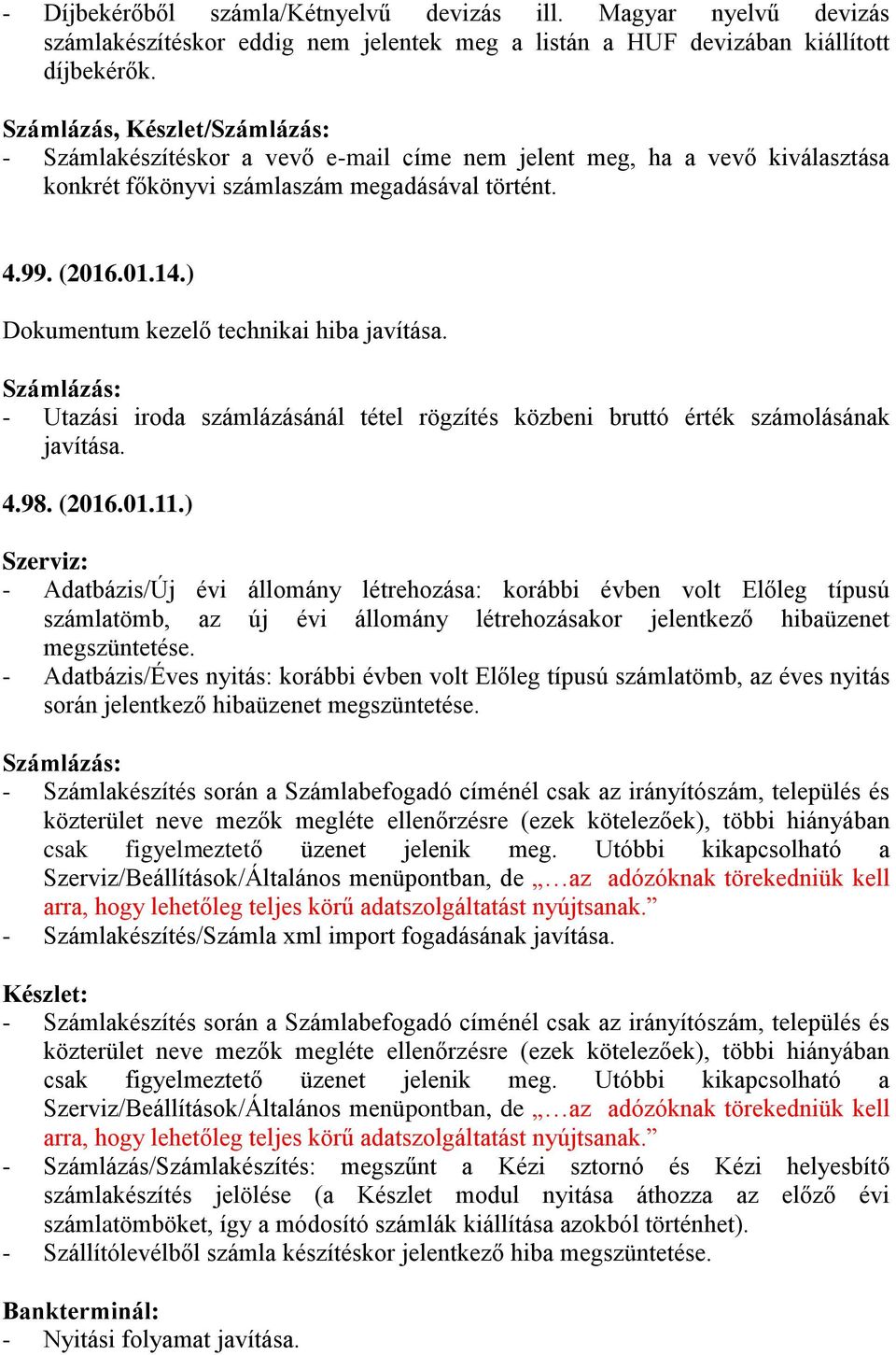 ) Dokumentum kezelő technikai hiba javítása. - Utazási iroda számlázásánál tétel rögzítés közbeni bruttó érték számolásának javítása. 4.98. (2016.01.11.