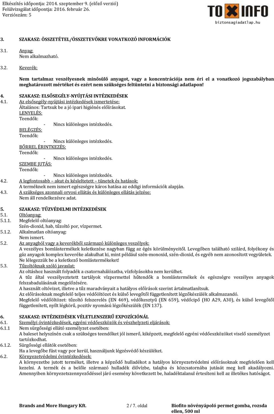 SZAKASZ: ELSŐSEGÉLY-NYÚJTÁSI INTÉZKEDÉSEK 4.1. Az elsősegély-nyújtási intézkedések ismertetése: Általános: Tartsuk be a jó ipari higiénés előírásokat.