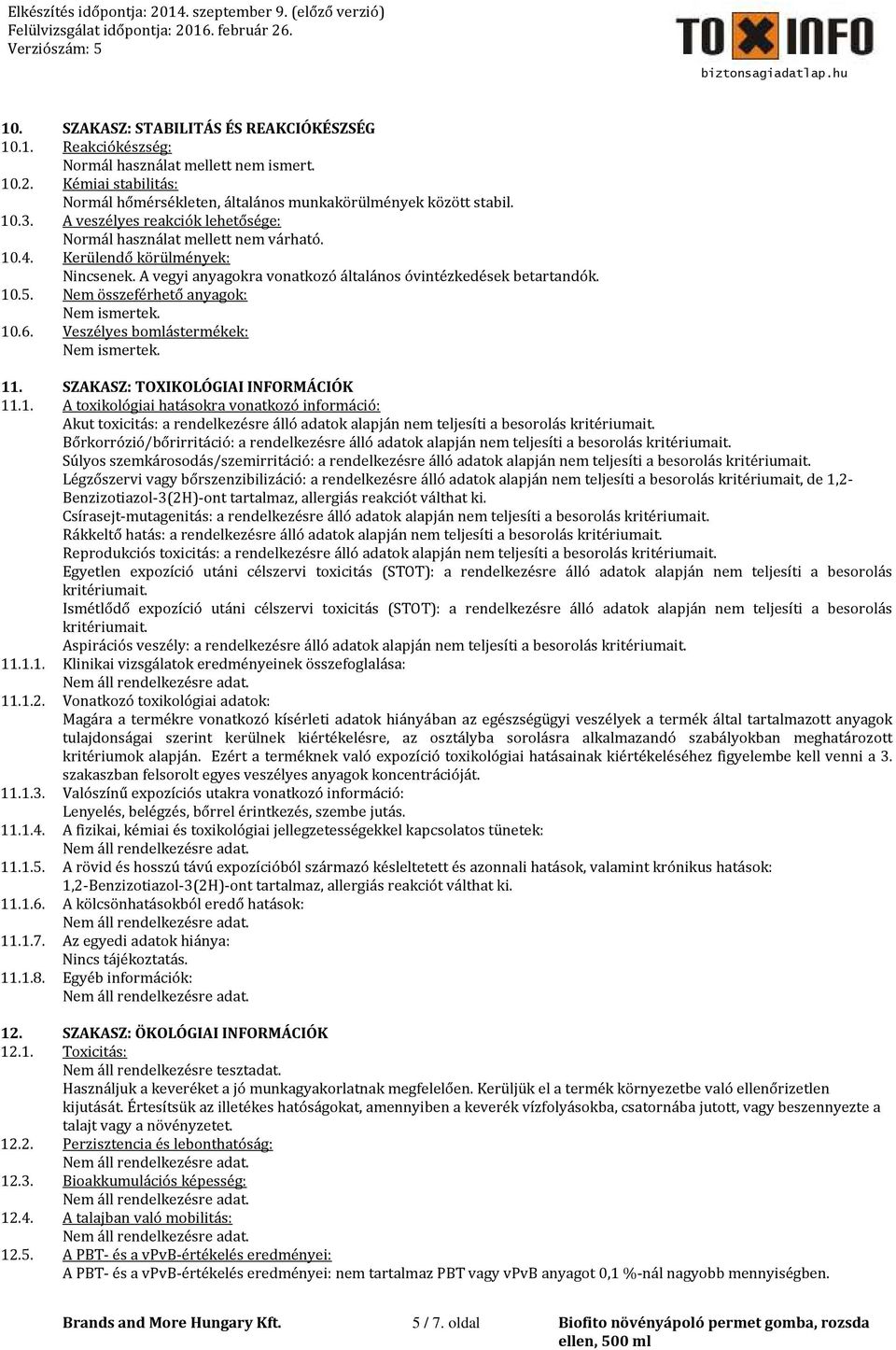 Nem összeférhető anyagok: 10.6. Veszélyes bomlástermékek: 11. SZAKASZ: TOXIKOLÓGIAI INFORMÁCIÓK 11.1. A toxikológiai hatásokra vonatkozó információ: Akut toxicitás: a rendelkezésre álló adatok alapján nem teljesíti a besorolás kritériumait.