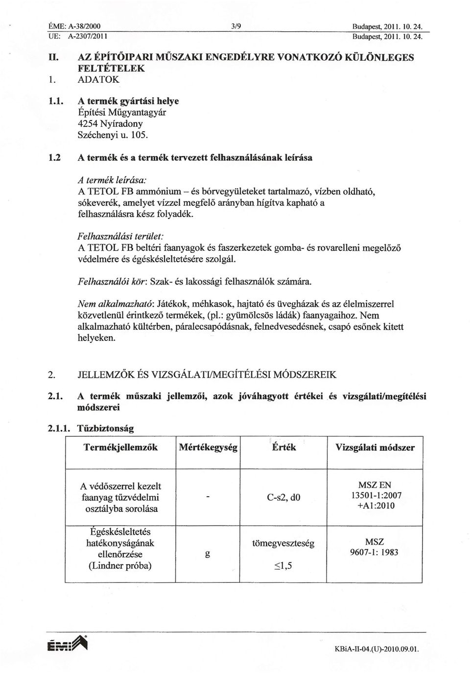 2 A termék és a termék tervezett felhasználásának leírása A termék leírása: A TETOL FB ammónium - és bórvegyületeket tartalmazó, vízben oldható, sókeverék, amelyet vízzel megfel arányban hígírva