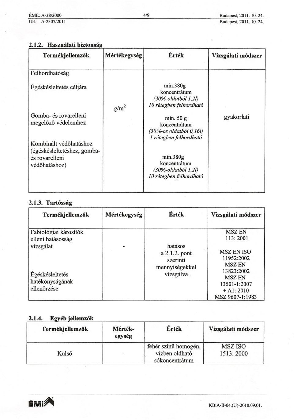 380g koncentrátum (30%-oldatbó/1,2/) g/m 2 10 rétegbenfelhordható Gomba- és rovarelleni min.