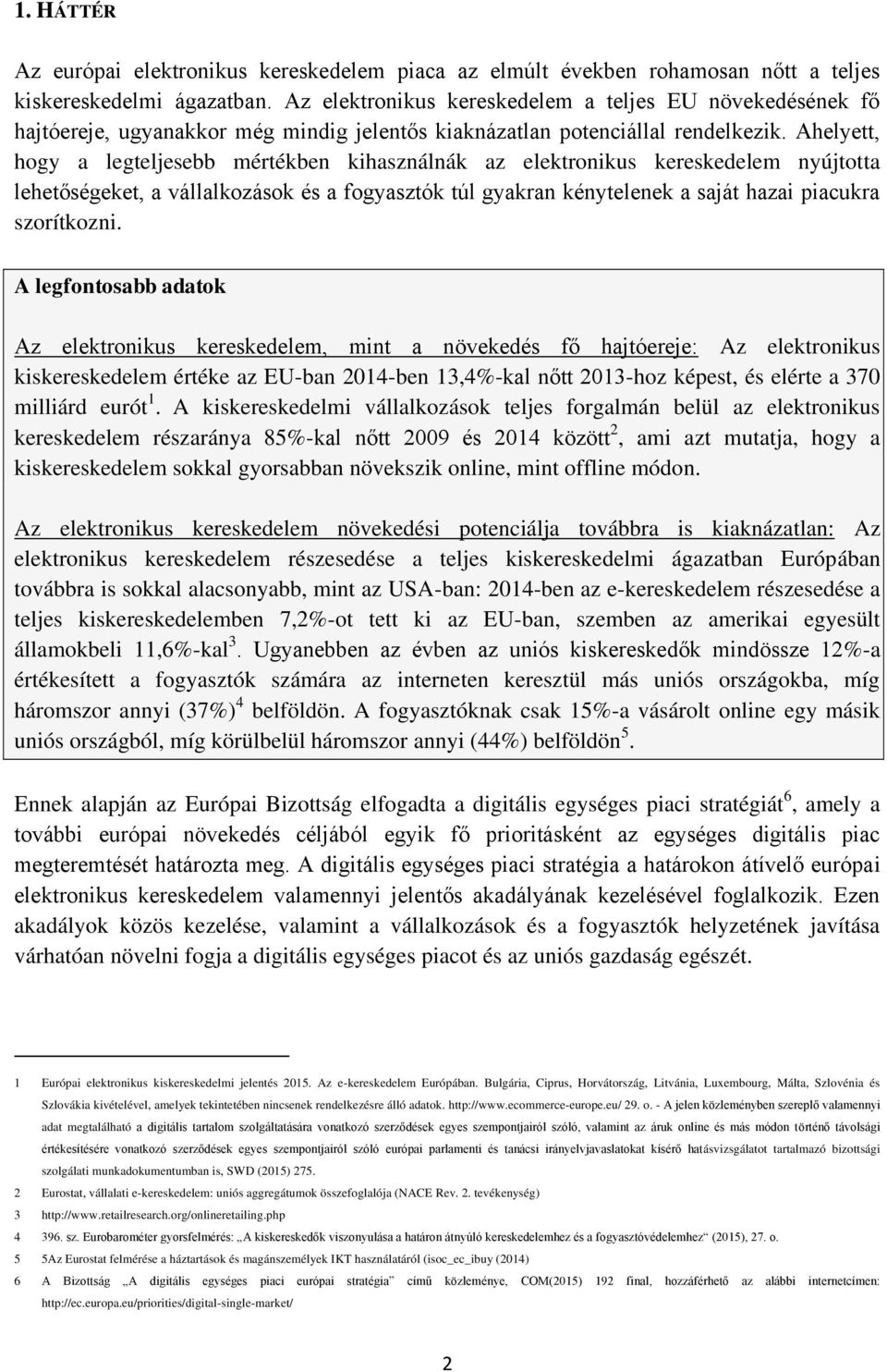 Ahelyett, hogy a legteljesebb mértékben kihasználnák az elektronikus kereskedelem nyújtotta lehetőségeket, a vállalkozások és a fogyasztók túl gyakran kénytelenek a saját hazai piacukra szorítkozni.