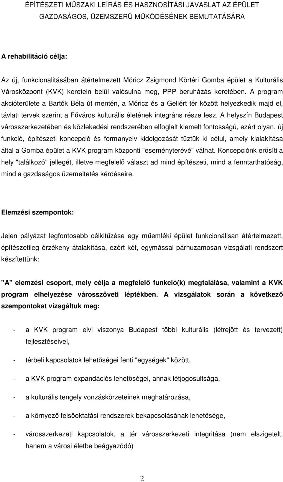 A program akcióterülete a Bartók Béla út mentén, a Móricz és a Gellért tér között helyezkedik majd el, távlati tervek szerint a Fıváros kulturális életének integráns része lesz.