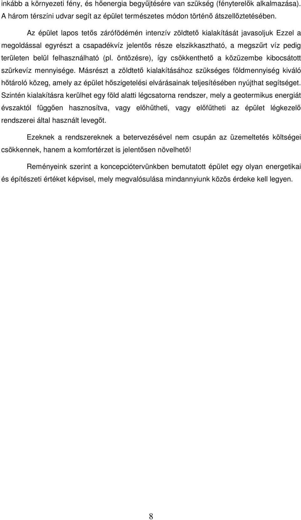 felhasználható (pl. öntözésre), így csökkenthetı a közüzembe kibocsátott szürkevíz mennyisége.