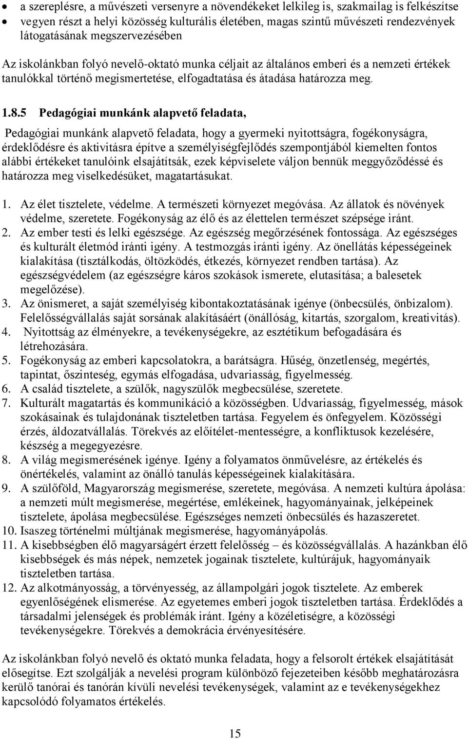 5 Pedagógiai munkánk alapvető feladata, Pedagógiai munkánk alapvető feladata, hogy a gyermeki nyitottságra, fogékonyságra, érdeklődésre és aktivitásra építve a személyiségfejlődés szempontjából