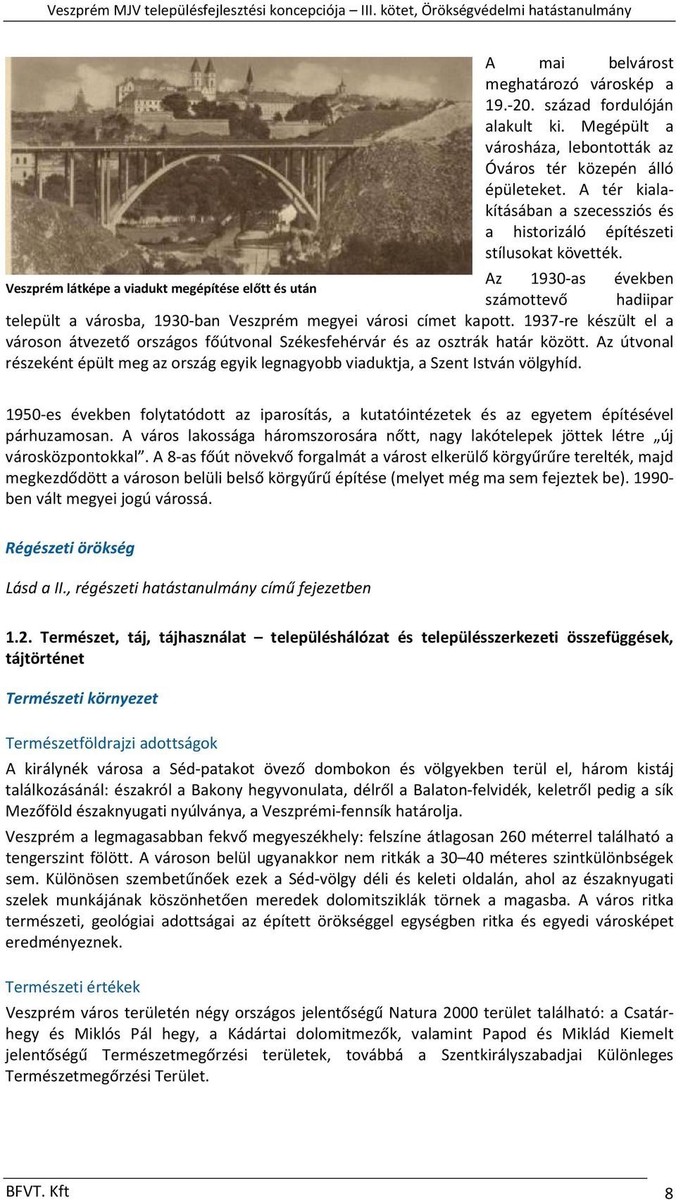 Az 1930 as években Veszprém látképe a viadukt megépítése előtt és után számottevő hadiipar települt a városba, 1930 ban Veszprém megyei városi címet kapott.