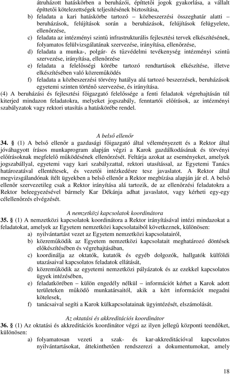 szervezése, irányítása, ellenőrzése, d) feladata a munka-, polgár- és tűzvédelmi tevékenység intézményi szintű szervezése, irányítása, ellenőrzése e) feladata a felelősségi körébe tartozó