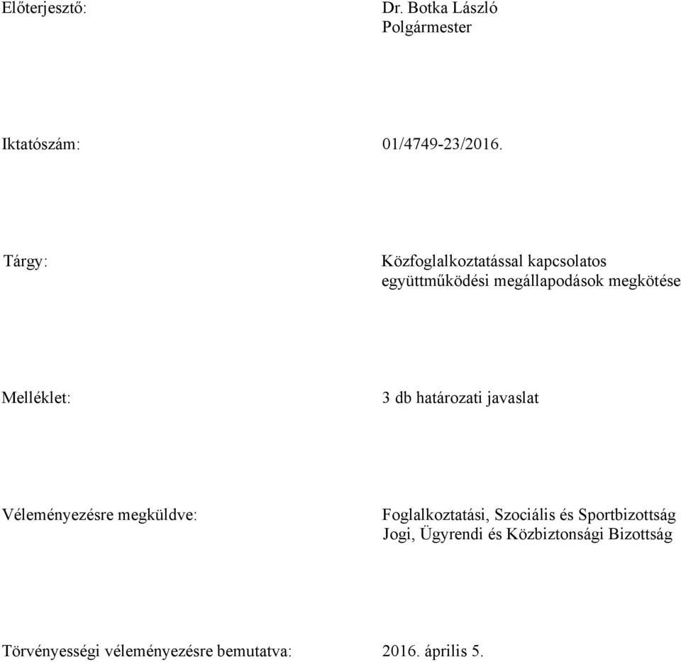 Melléklet: 3 db határozati javaslat Véleményezésre megküldve: Foglalkoztatási, Szociális