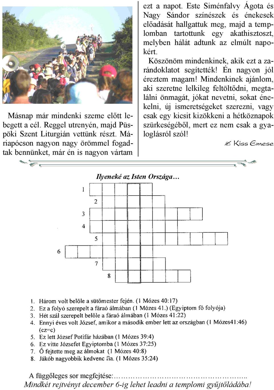 Köszönöm mindenkinek, akik ezt a zarándoklatot segítették! Én nagyon jól éreztem magam!