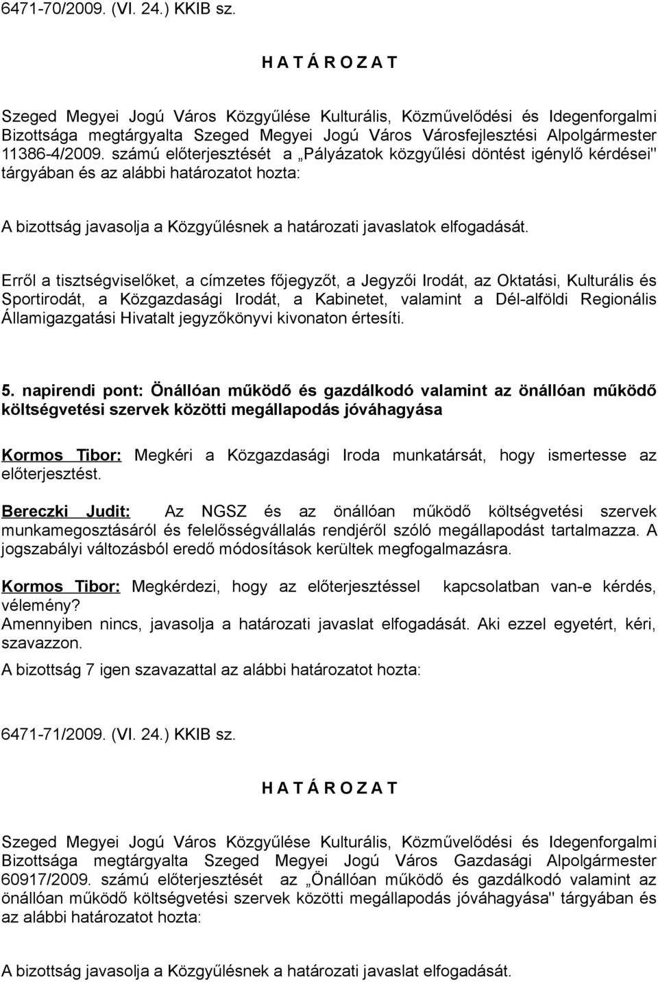 Erről a tisztségviselőket, a címzetes főjegyzőt, a Jegyzői Irodát, az Oktatási, Kulturális és 5.