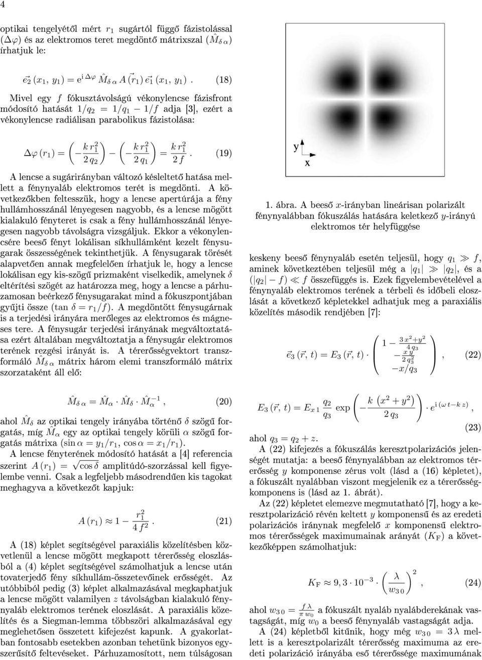 19) A lencse a sugárirányban változó késleltet hatása mellett a fénynyaláb elektromos terét is megdönti.