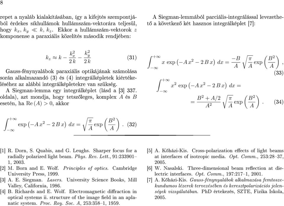 31) Gauss-fénynyalábok paraxiális optikájának számolása során alkalmazandó 3) és 4) integrálképletek kiértékeléséhez az alábbi integrálképletekre van szükség.