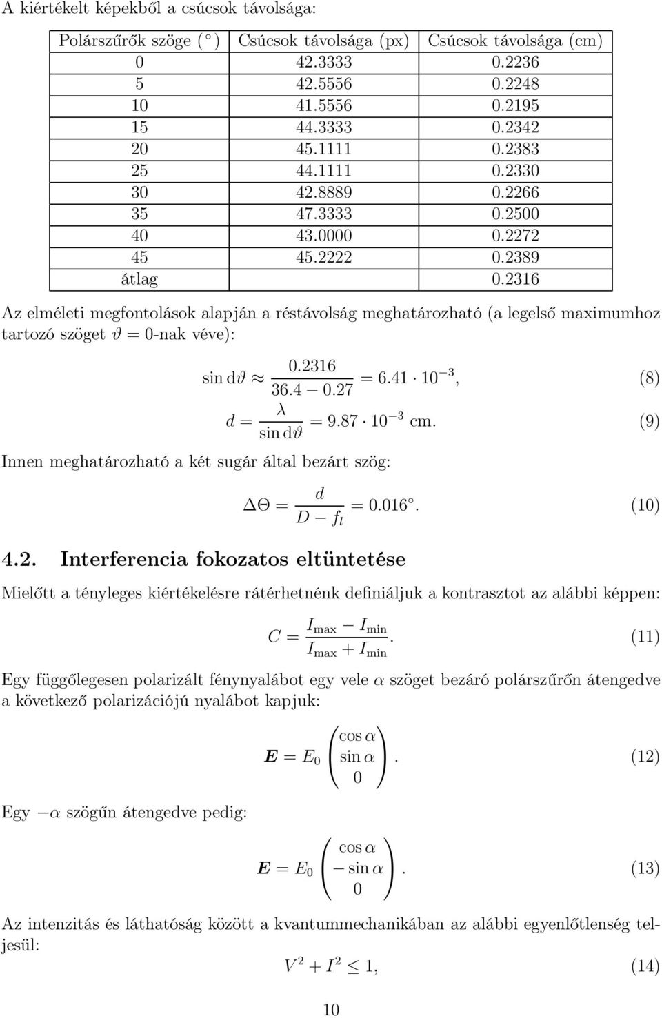 2316 Az elméleti megfontolások alapján a réstávolság meghatározható (a legelső maximumhoz tartozó szöget ϑ = 0-nak véve): Innen meghatározható a két sugár által bezárt szög: sindϑ 0.2316 36.4 0.