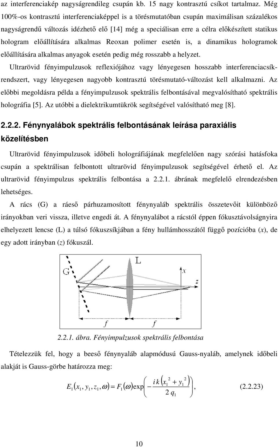 olimer esetén is a inamius hologramo elállítására alalmas anago esetén eig még rossabb a helet.