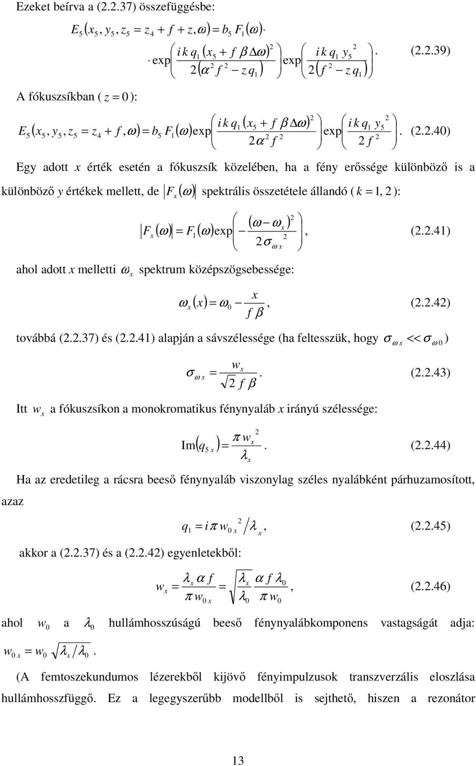 ): 5 ( 5 5 5 4 f ω) b5 F ( ω) i q ( f β ω ) e e i q 5 5 ( ) α f q ( ) f q ( f β ω ). (..9) i q ( ) ( ) 5 i q 5 E 5 5 5 5 4 f ω b5 F ω e e. (..4) α f f Eg aott érté esetén a fóussí öelében ha a fén erssége ülönbö is a ülönbö értée mellett e ( ω) ahol aott melletti ω F setrális össetétele állanó ( ): ( ω ω ) ( ) ( ) F ω F ω e (.