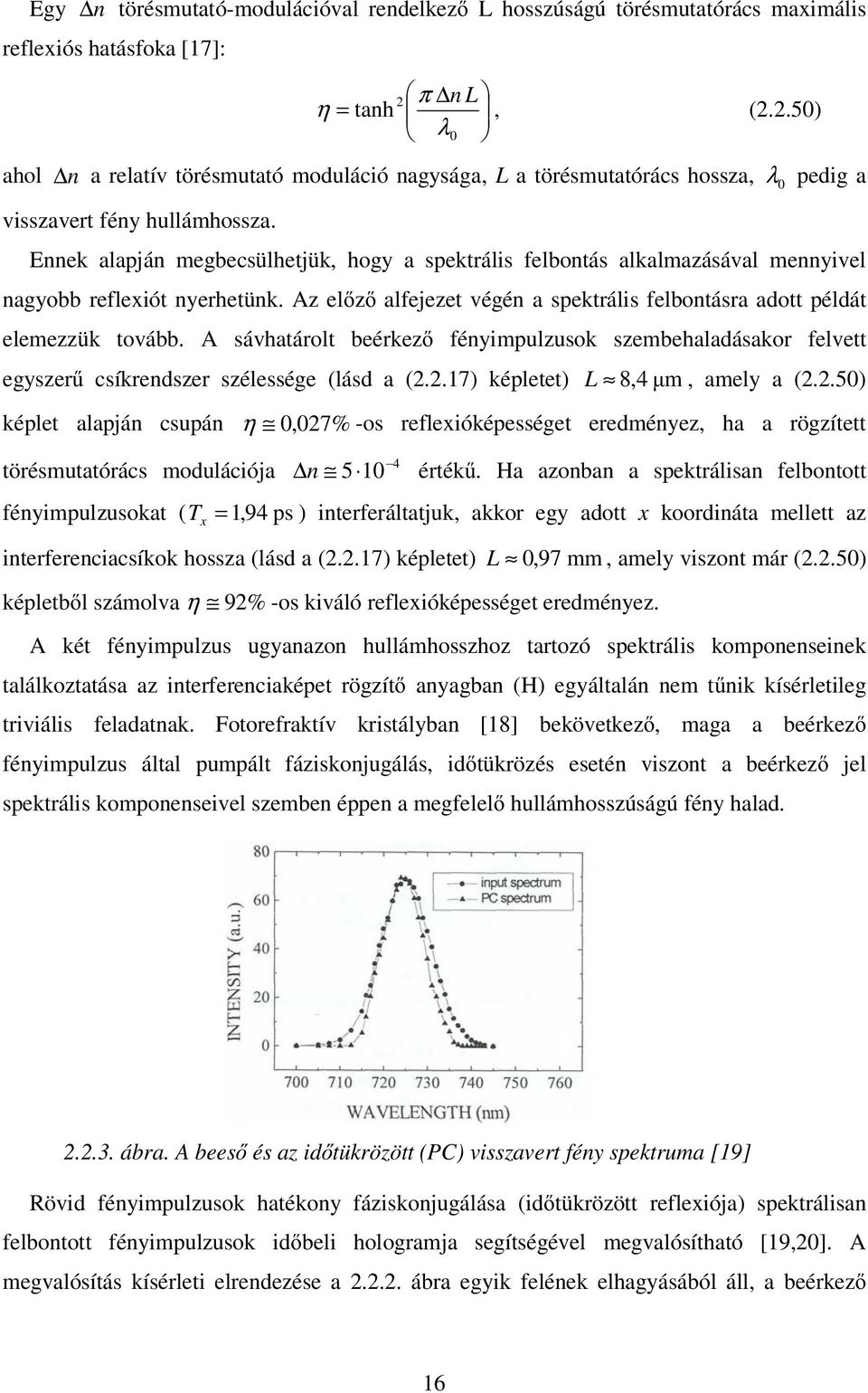 Enne alaján megbecsülhetjü hog a setrális felbontás alalmaásával mennivel nagobb refleiót nerhetün. el alfejeet végén a setrális felbontásra aott élát elemeü tovább.