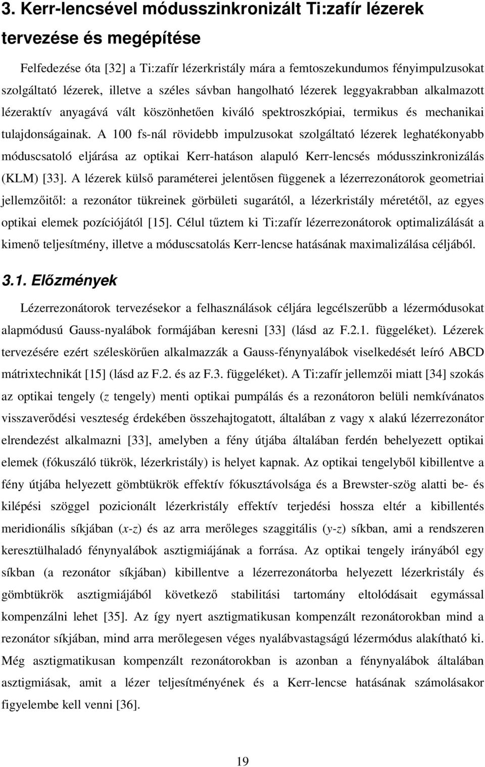 fs-nál röviebb imulusoat solgáltató léere leghatéonabb móuscsatoló eljárása a otiai Kerr-hatáson alauló Kerr-lencsés móussinroniálás (KM) [].