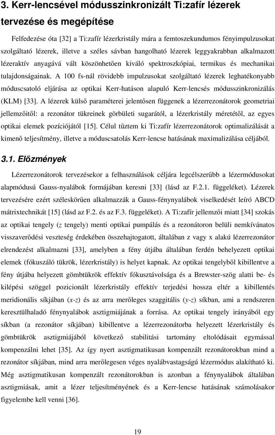 fs-nál röviebb imulusoat solgáltató léere leghatéonabb móuscsatoló eljárása a otiai Kerr-hatáson alauló Kerr-lencsés móussinroniálás (KM) [].